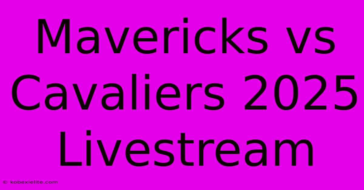 Mavericks Vs Cavaliers 2025 Livestream