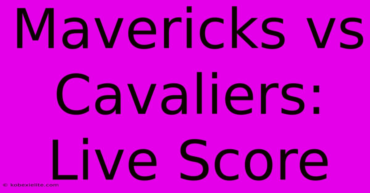 Mavericks Vs Cavaliers: Live Score