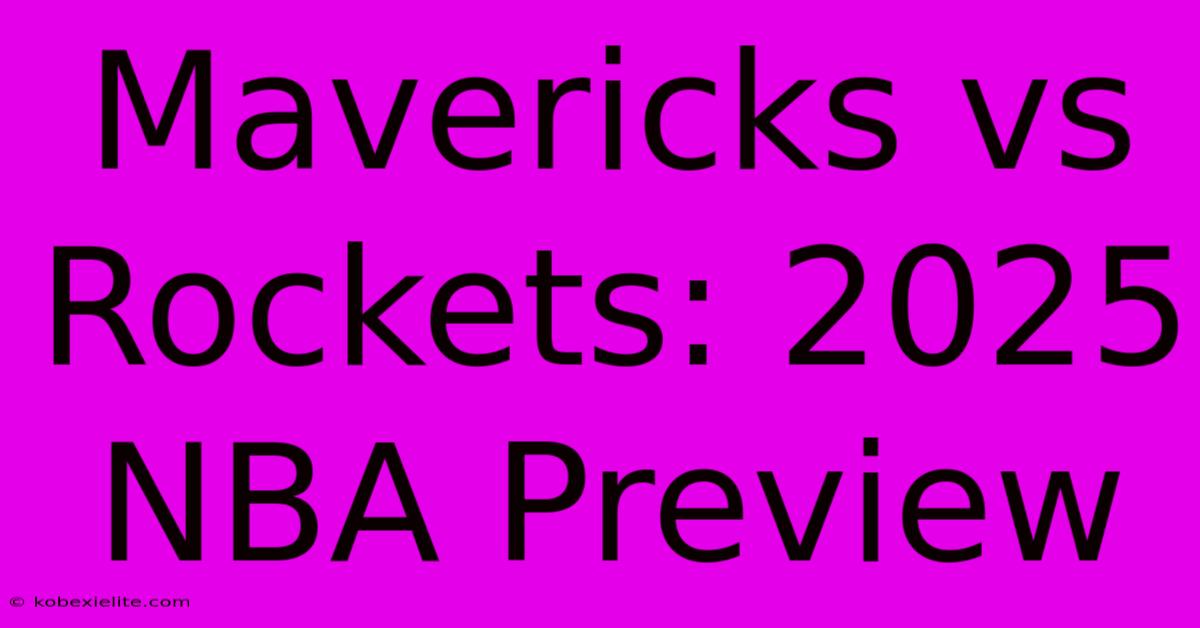 Mavericks Vs Rockets: 2025 NBA Preview