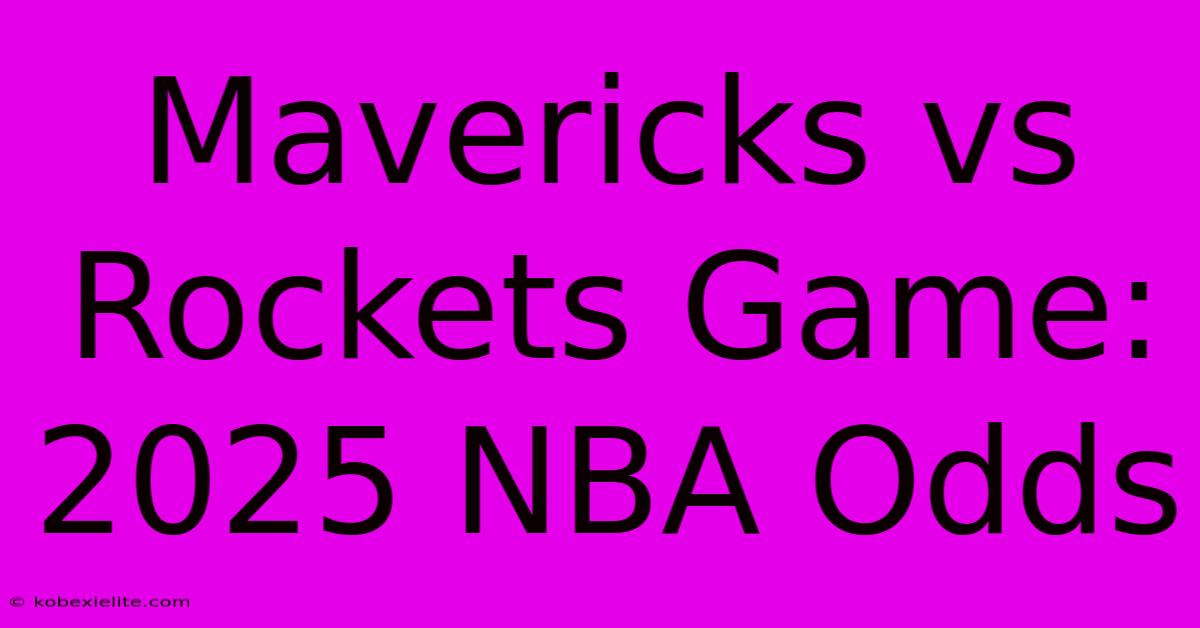 Mavericks Vs Rockets Game: 2025 NBA Odds