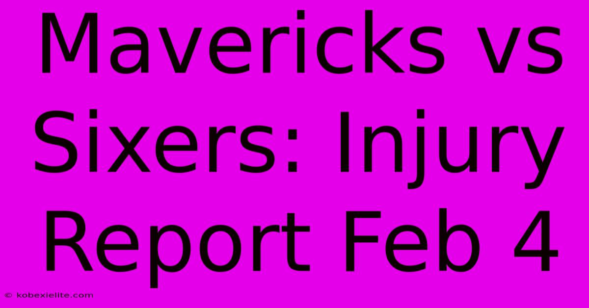 Mavericks Vs Sixers: Injury Report Feb 4