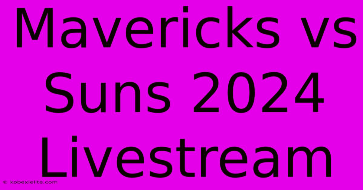 Mavericks Vs Suns 2024 Livestream