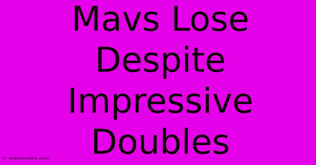 Mavs Lose Despite Impressive Doubles