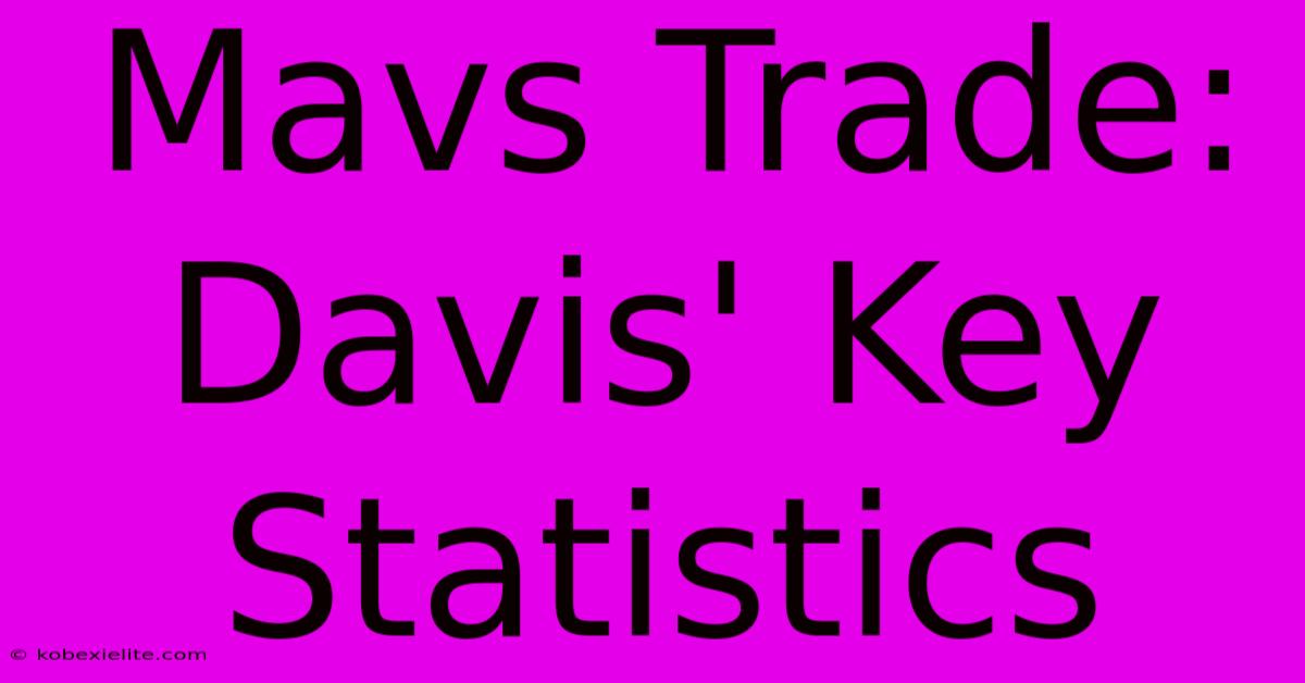 Mavs Trade: Davis' Key Statistics