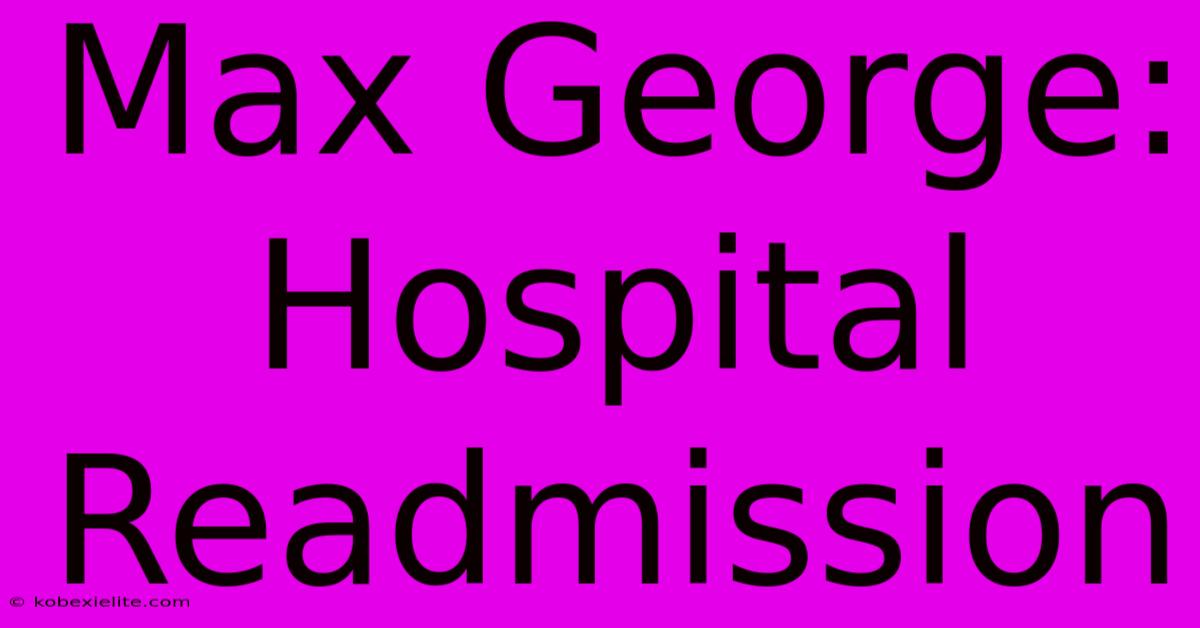 Max George: Hospital Readmission