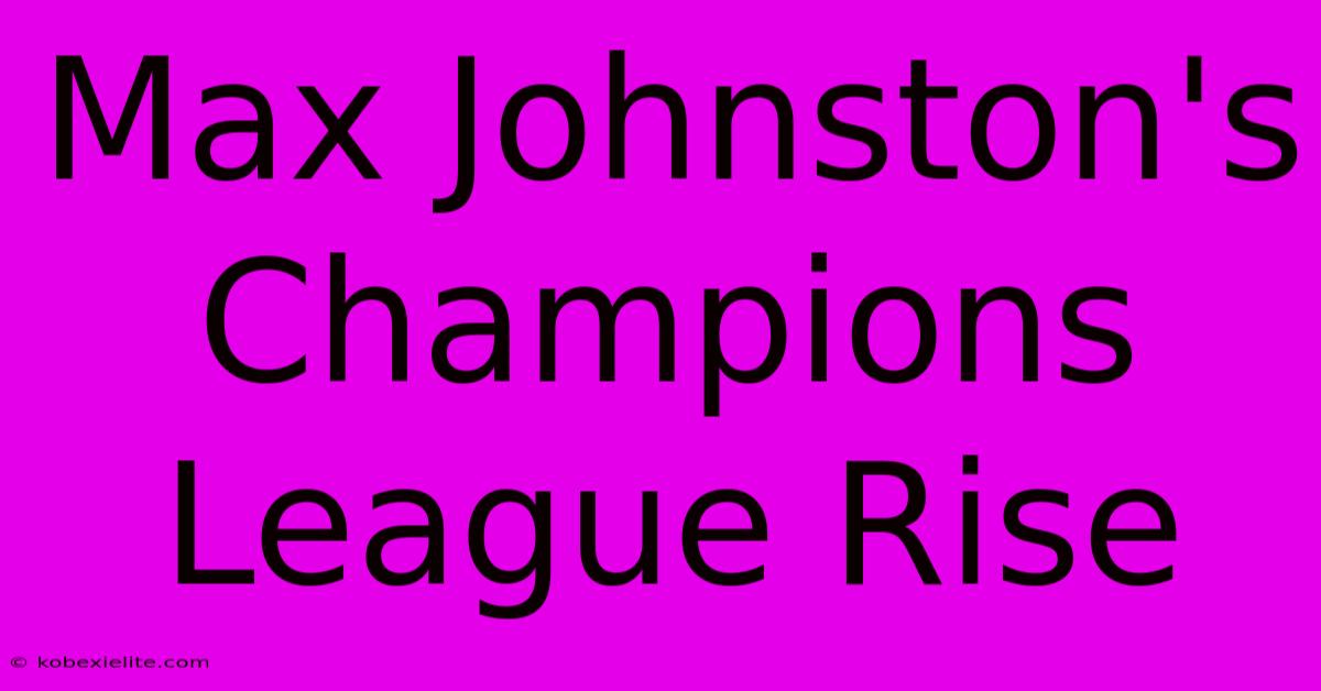 Max Johnston's Champions League Rise