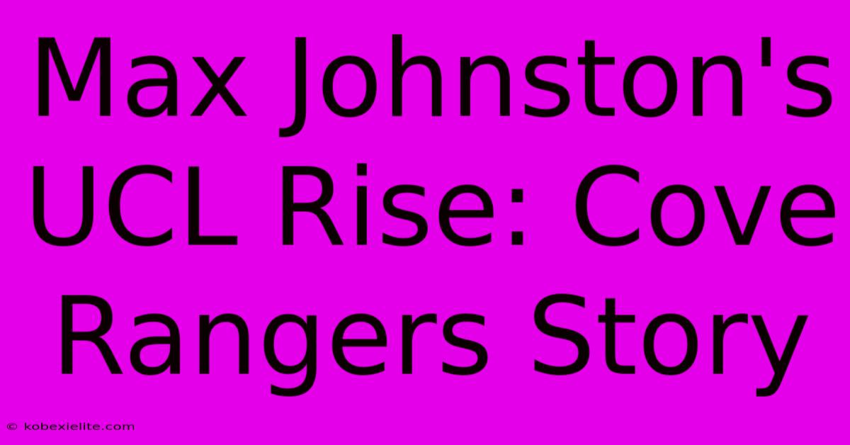 Max Johnston's UCL Rise: Cove Rangers Story