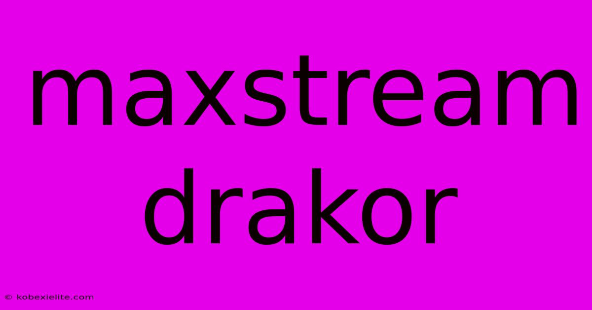 Maxstream Drakor