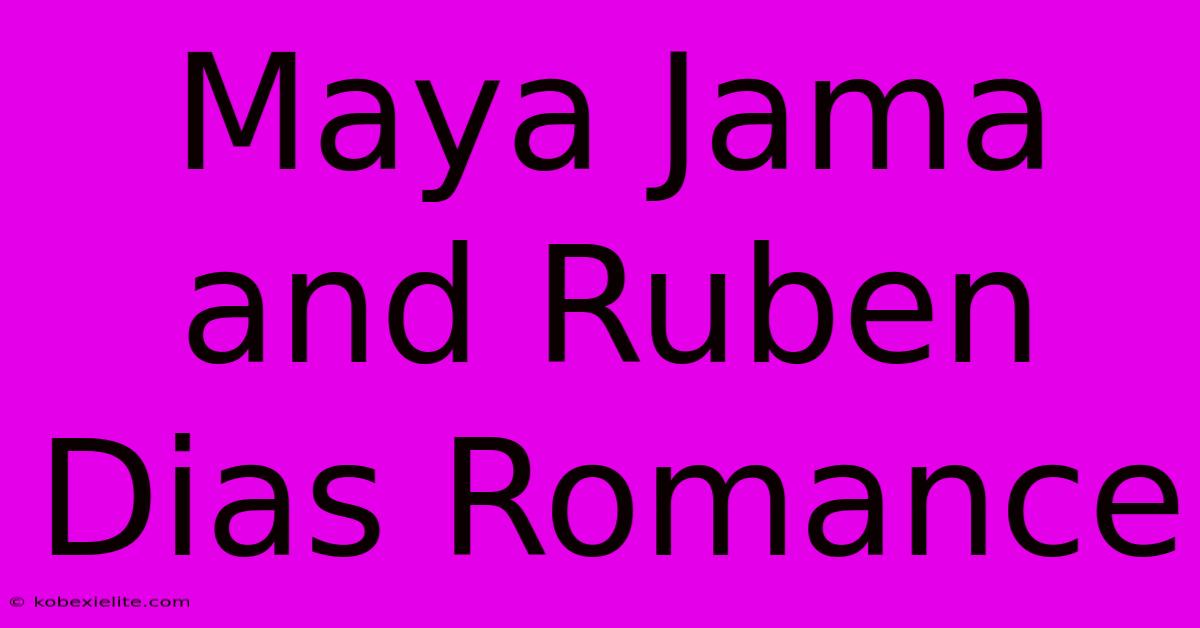 Maya Jama And Ruben Dias Romance