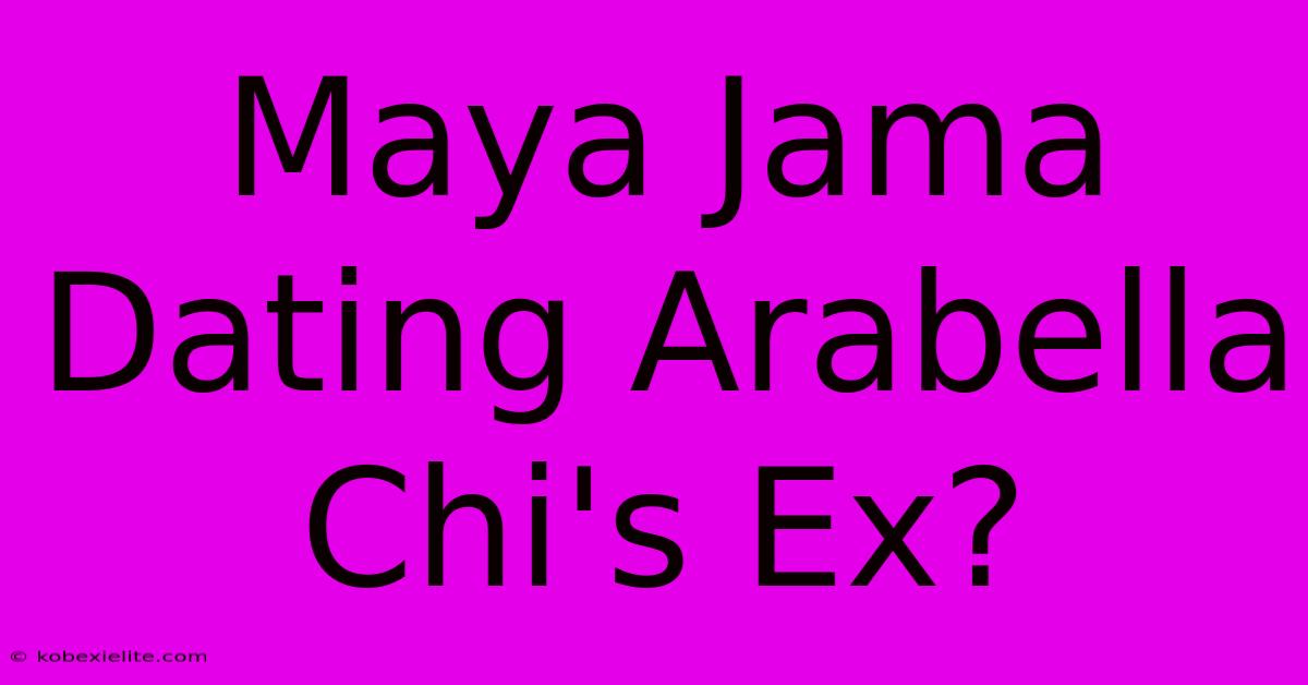 Maya Jama Dating Arabella Chi's Ex?