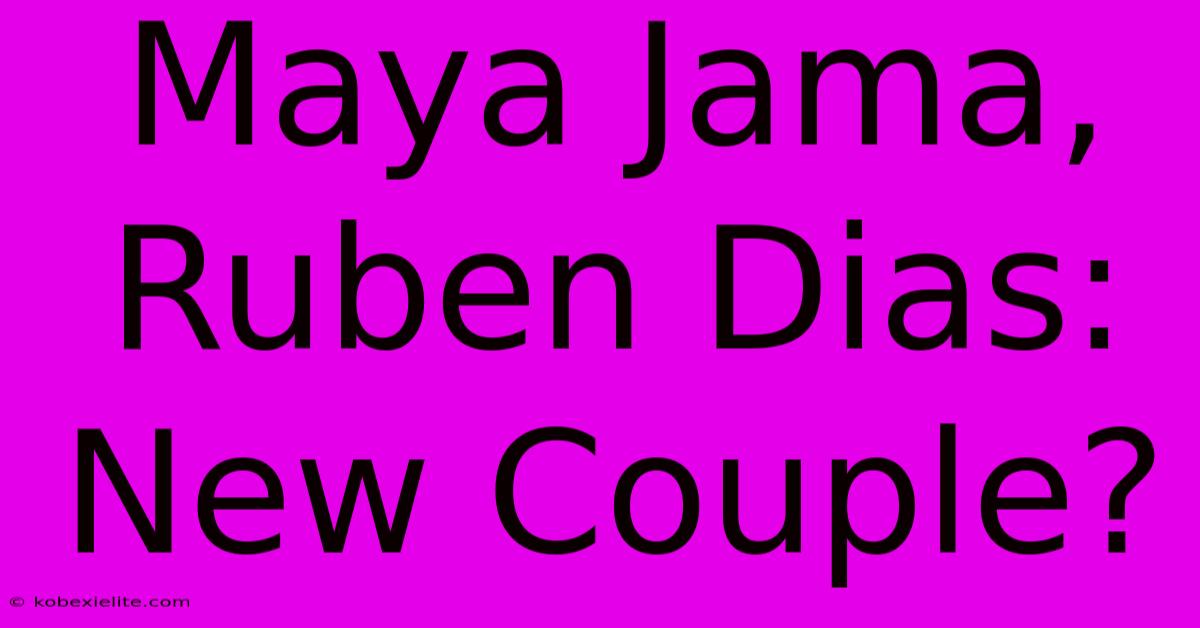 Maya Jama, Ruben Dias: New Couple?