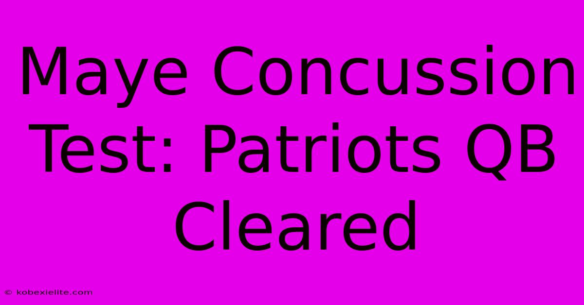 Maye Concussion Test: Patriots QB Cleared