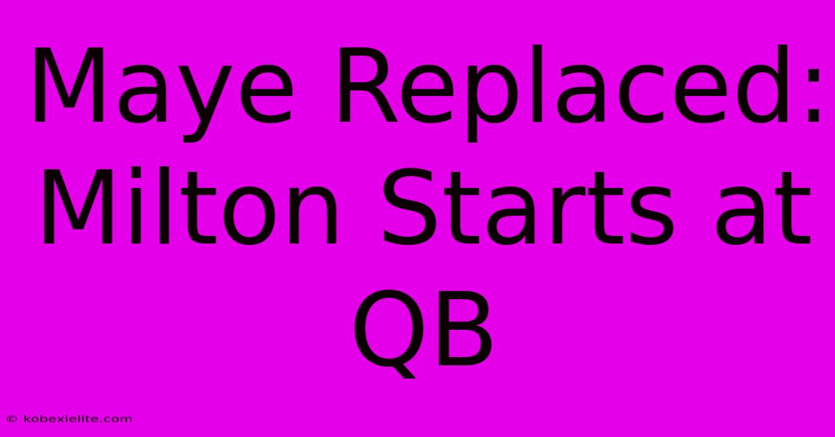 Maye Replaced: Milton Starts At QB