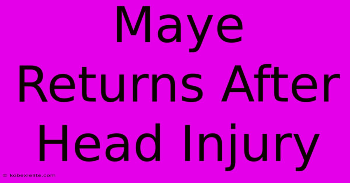 Maye Returns After Head Injury