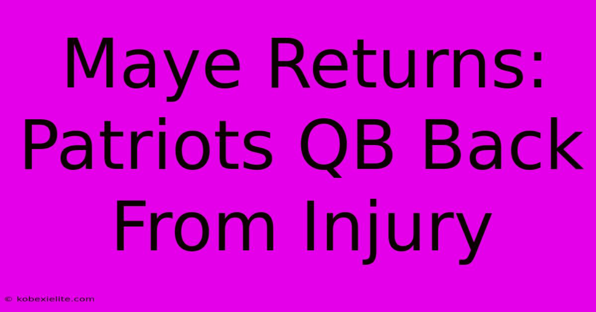 Maye Returns: Patriots QB Back From Injury