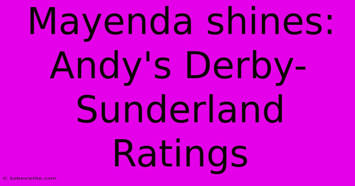 Mayenda Shines: Andy's Derby-Sunderland Ratings