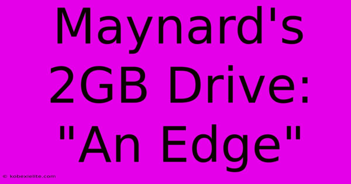 Maynard's 2GB Drive: 