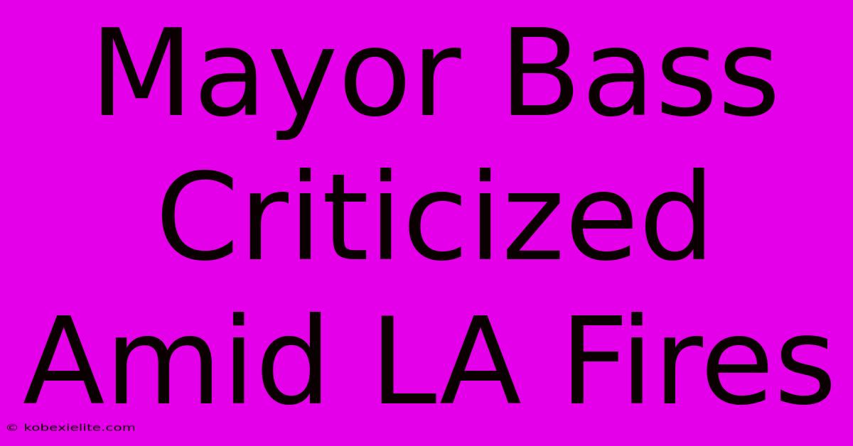 Mayor Bass Criticized Amid LA Fires