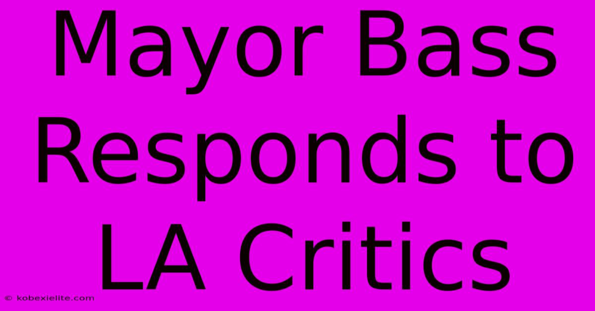 Mayor Bass Responds To LA Critics