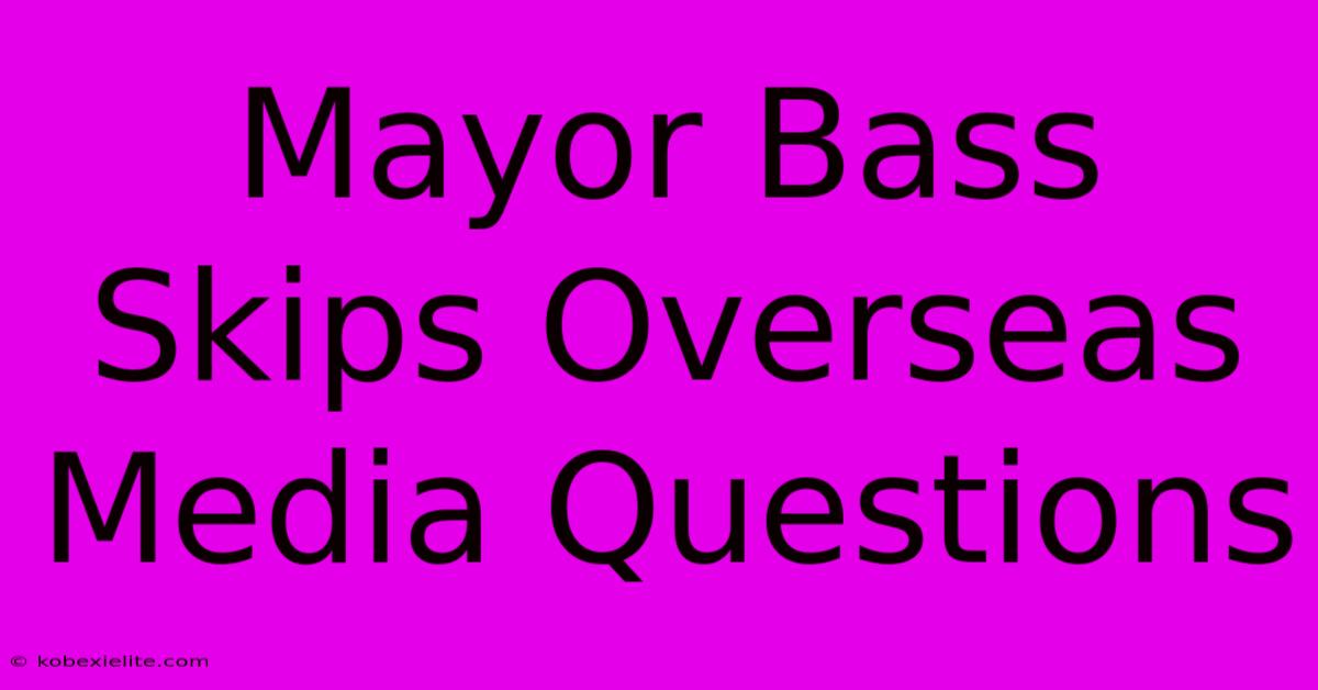 Mayor Bass Skips Overseas Media Questions