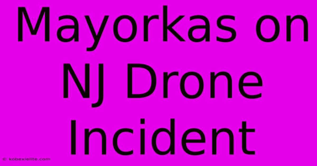 Mayorkas On NJ Drone Incident Mayorkas On NJ Drone Incident