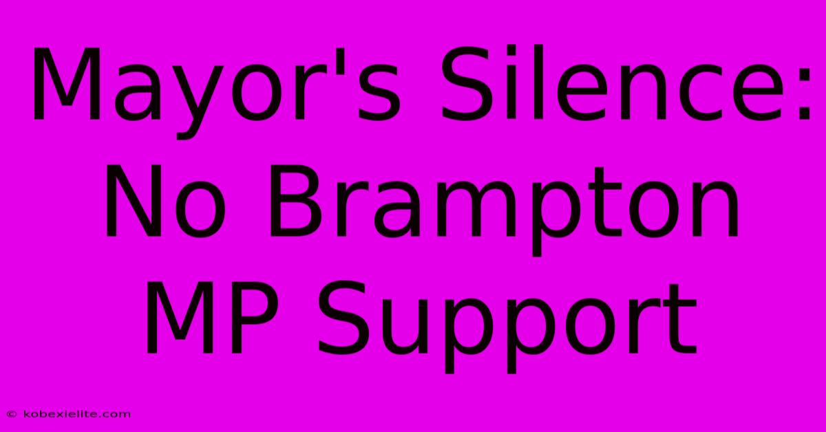 Mayor's Silence: No Brampton MP Support