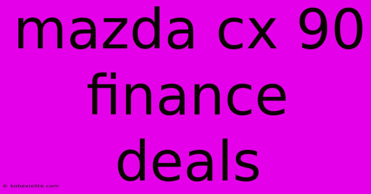 Mazda Cx 90 Finance Deals Mazda Cx 90 Finance Deals