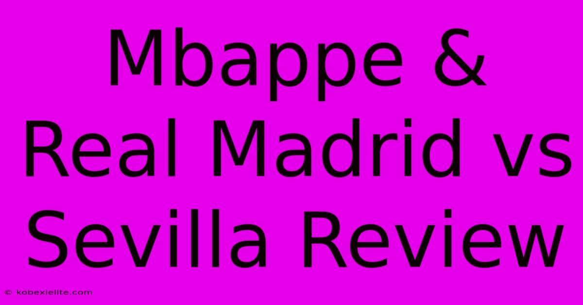 Mbappe & Real Madrid Vs Sevilla Review