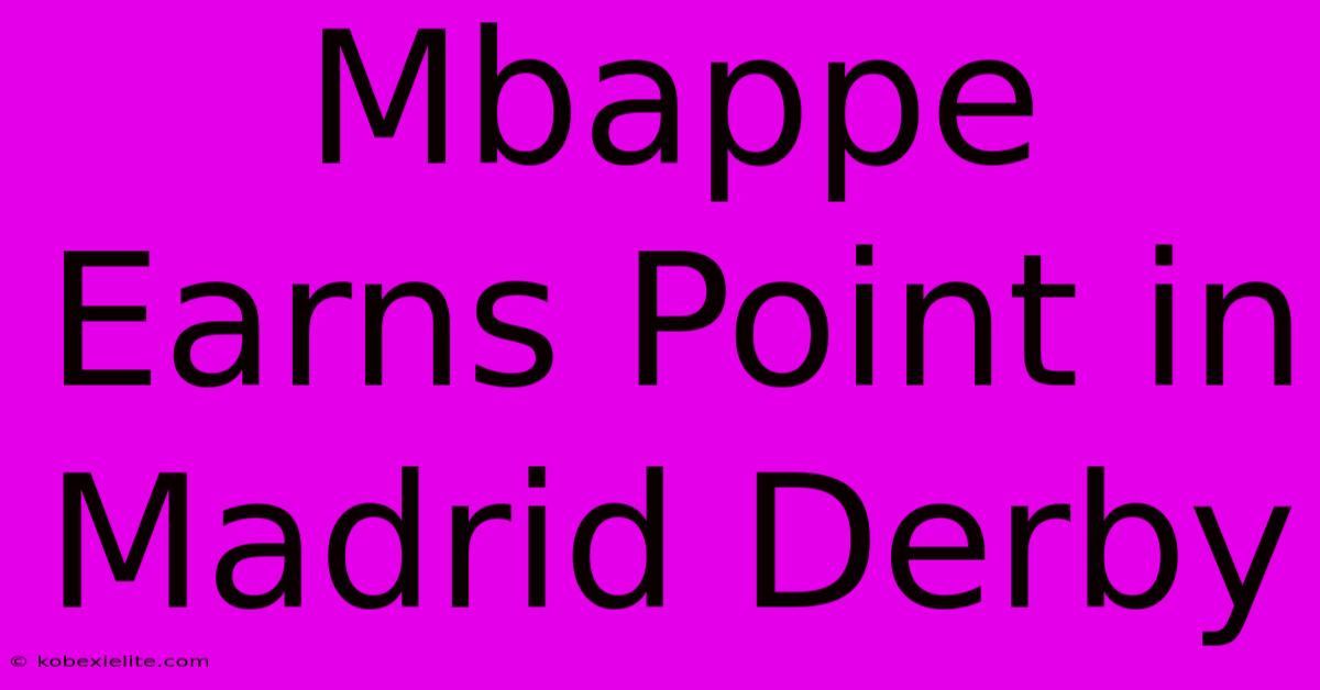 Mbappe Earns Point In Madrid Derby