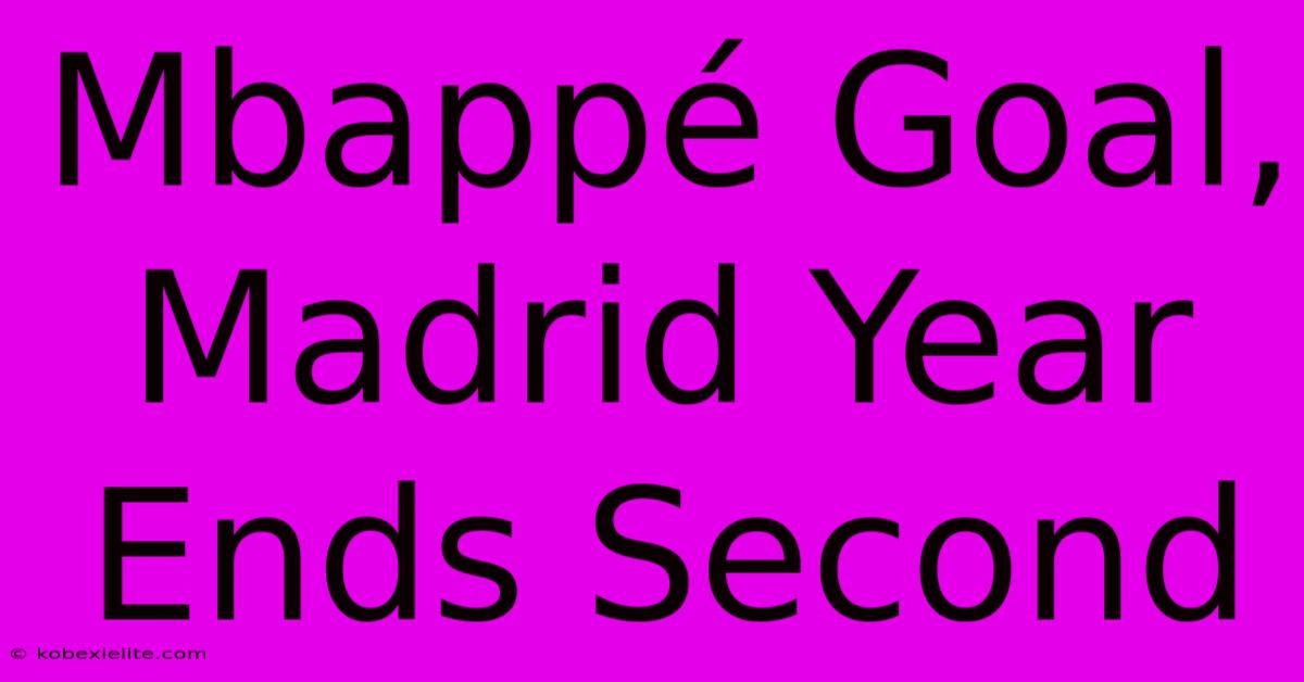 Mbappé Goal, Madrid Year Ends Second