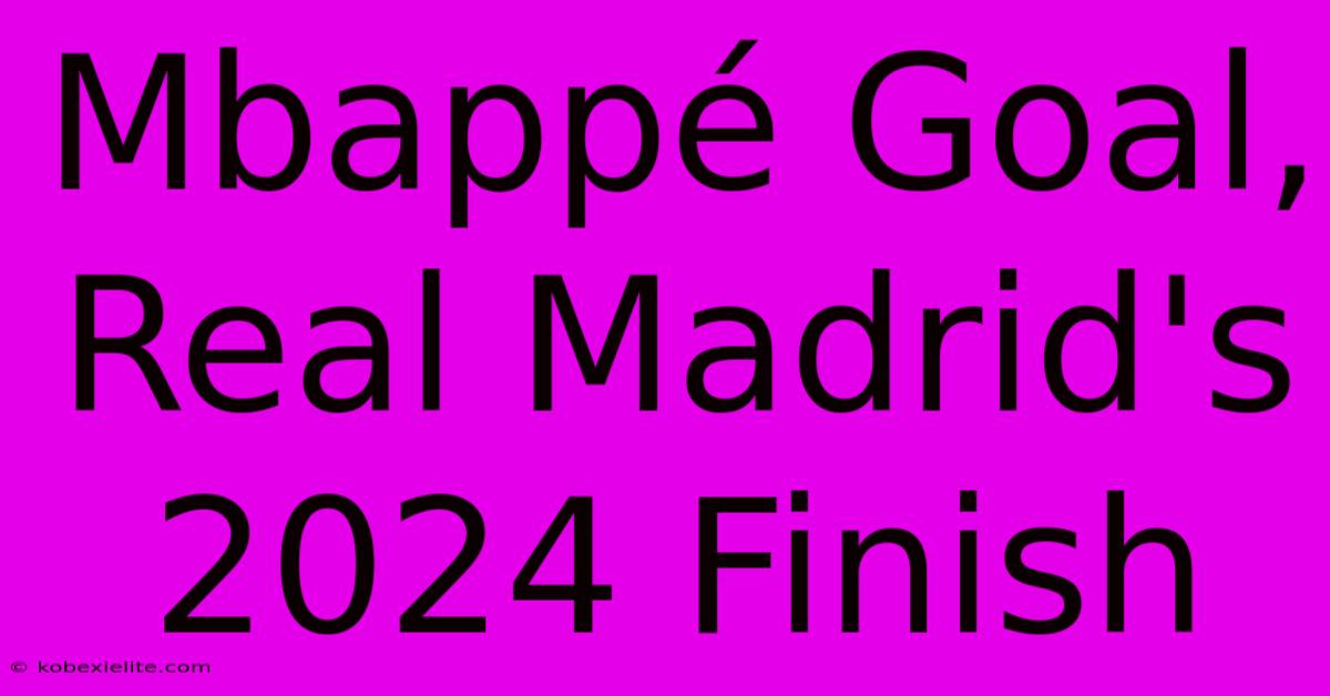 Mbappé Goal, Real Madrid's 2024 Finish