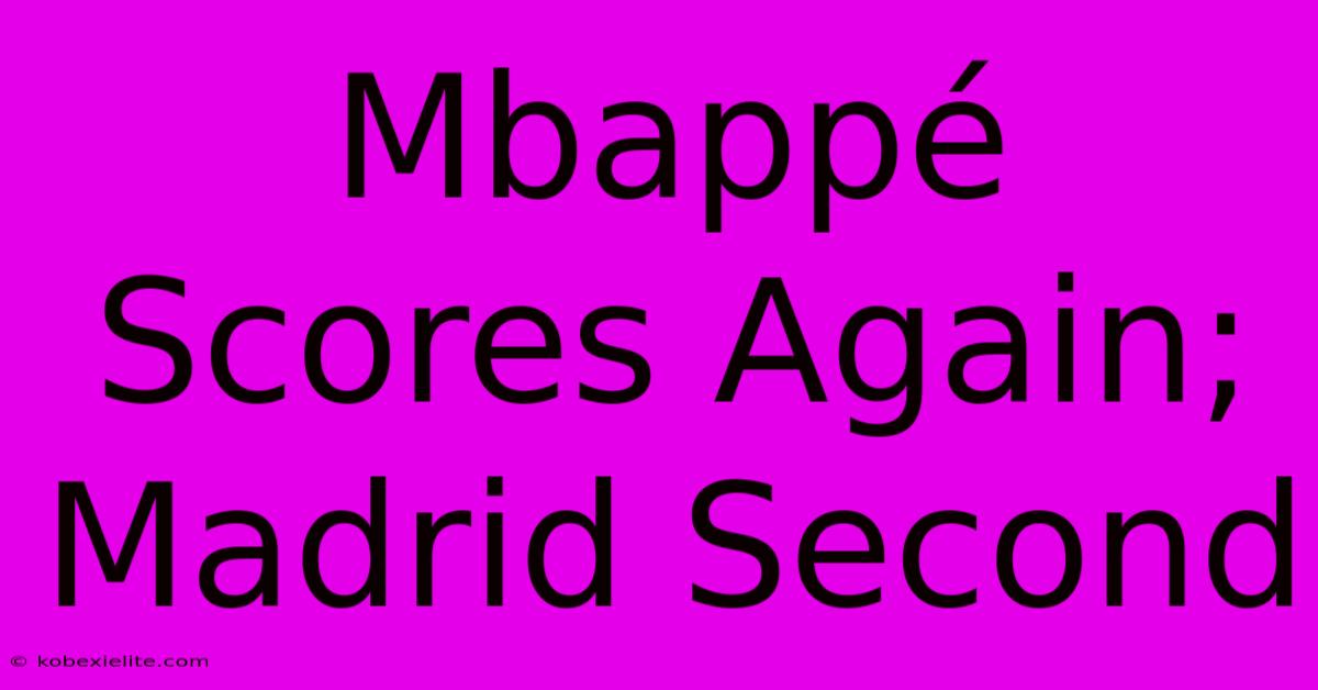 Mbappé Scores Again; Madrid Second