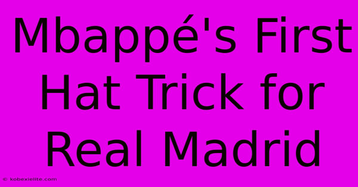 Mbappé's First Hat Trick For Real Madrid