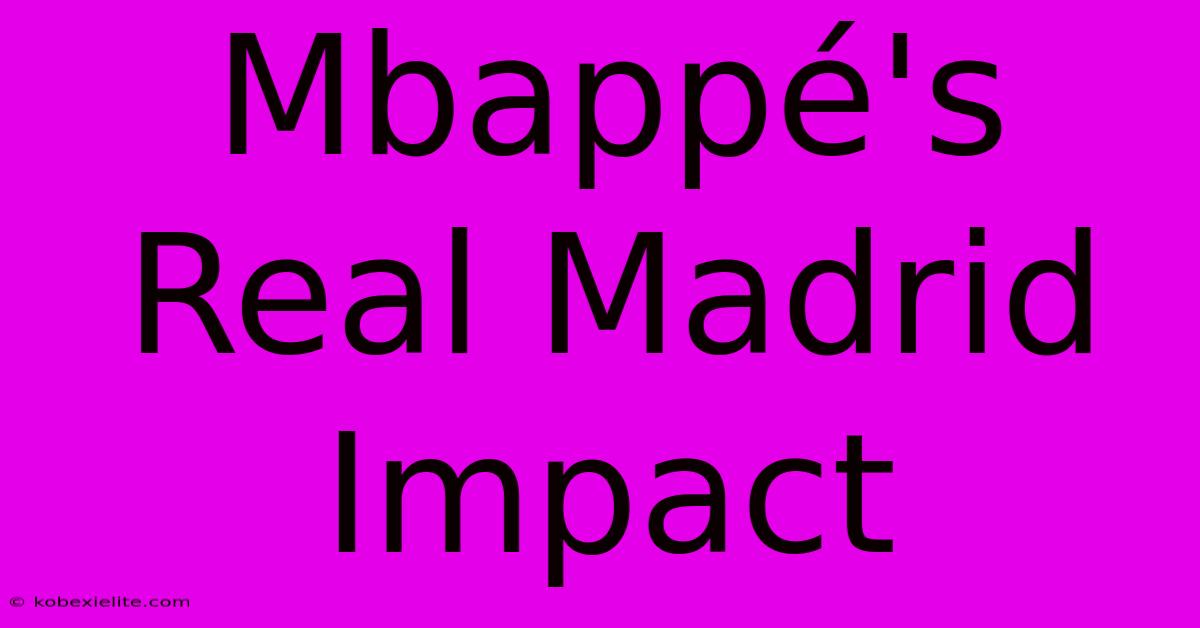 Mbappé's Real Madrid Impact