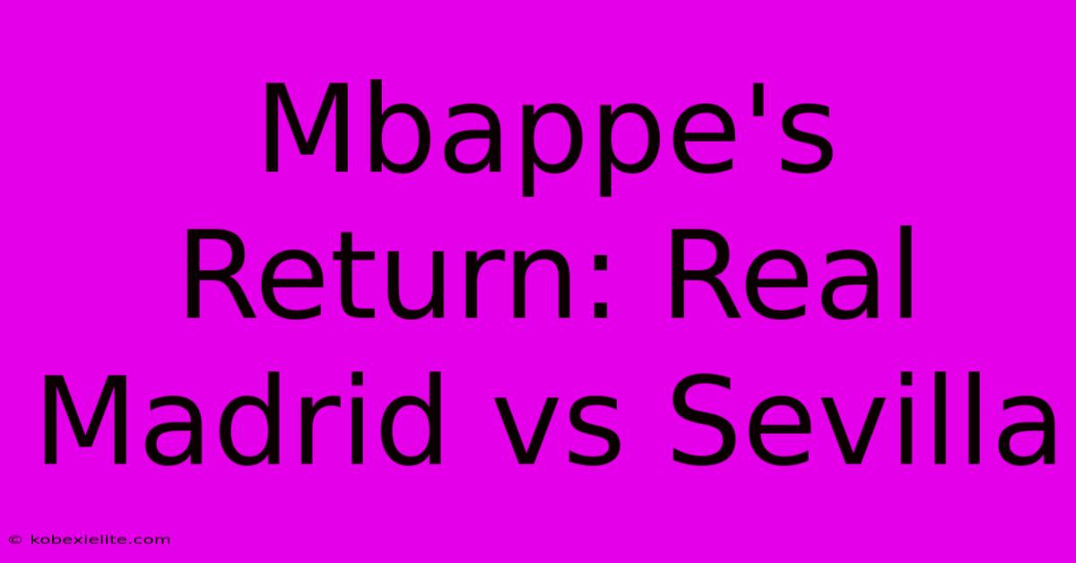 Mbappe's Return: Real Madrid Vs Sevilla