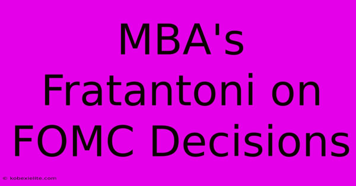 MBA's Fratantoni On FOMC Decisions