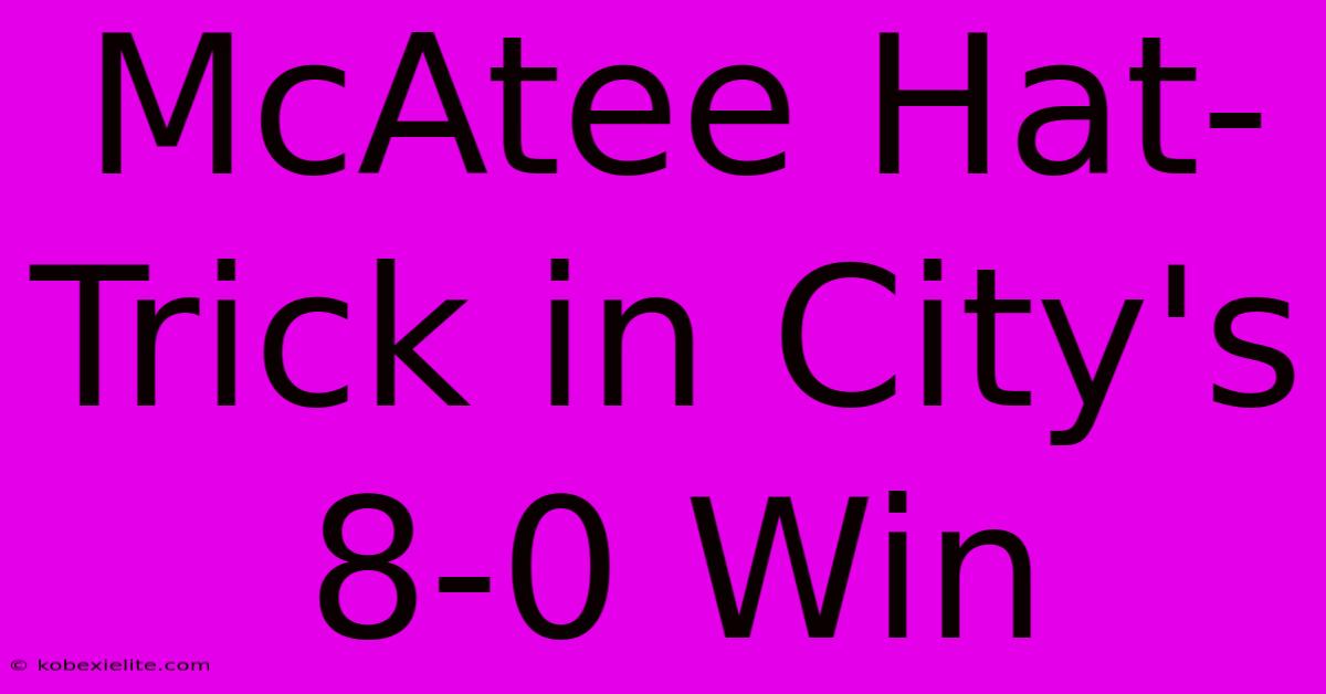 McAtee Hat-Trick In City's 8-0 Win