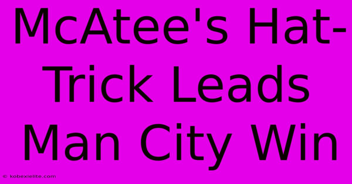 McAtee's Hat-Trick Leads Man City Win