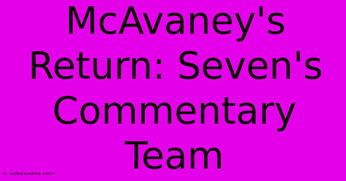 McAvaney's Return: Seven's Commentary Team