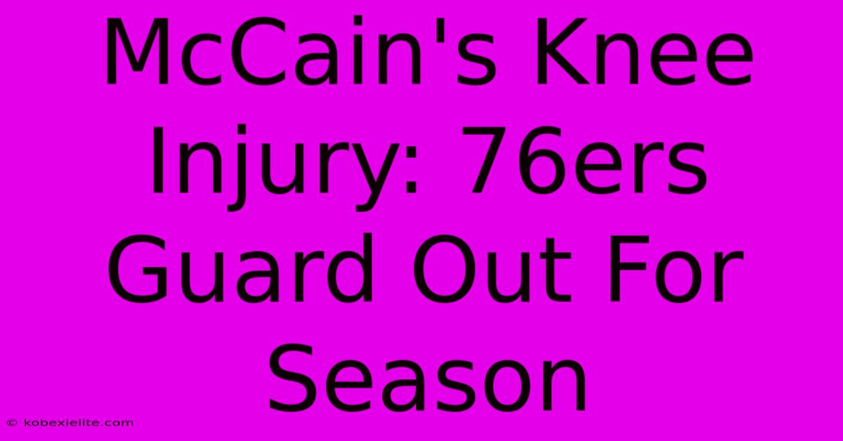McCain's Knee Injury: 76ers Guard Out For Season McCain's Knee Injury: 76ers Guard Out For Season