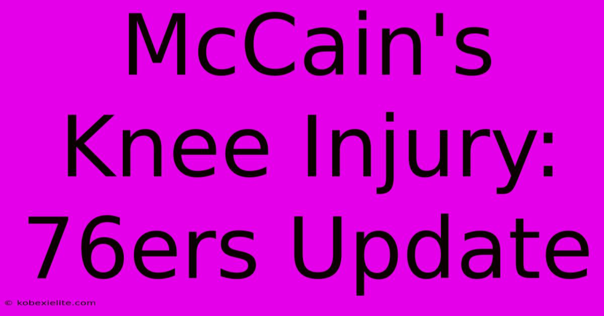 McCain's Knee Injury: 76ers Update McCain's Knee Injury: 76ers Update