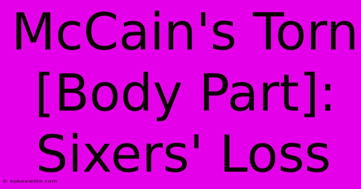 McCain's Torn [Body Part]: Sixers' Loss