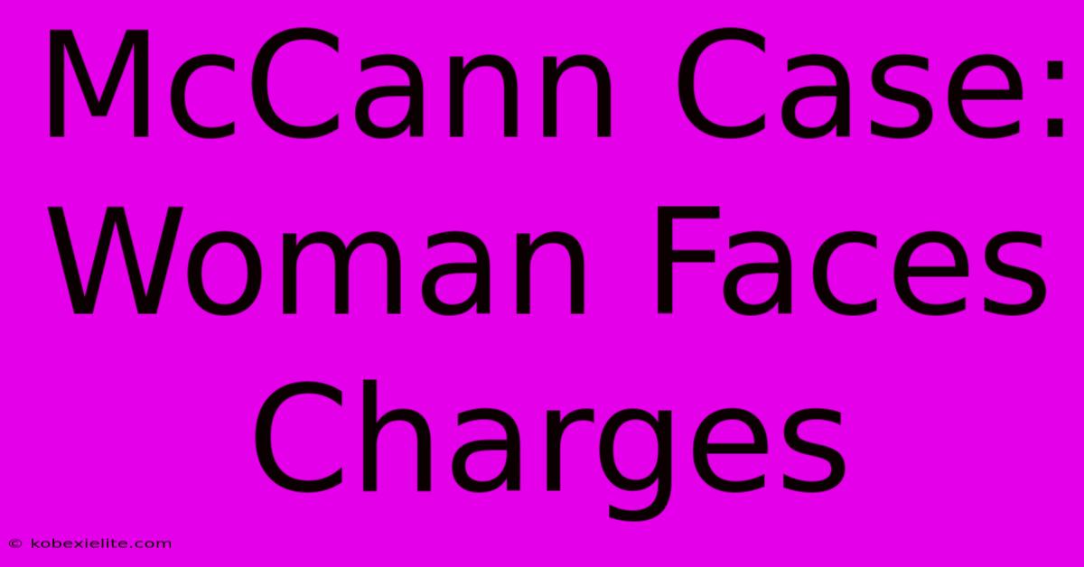 McCann Case: Woman Faces Charges