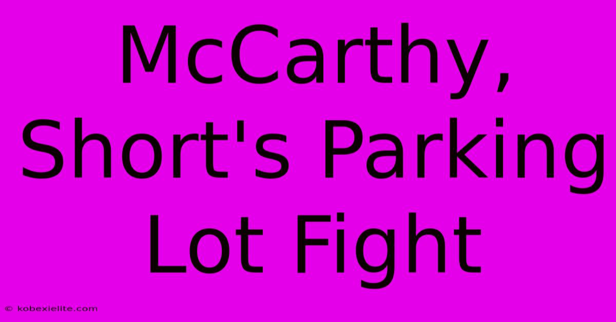 McCarthy, Short's Parking Lot Fight