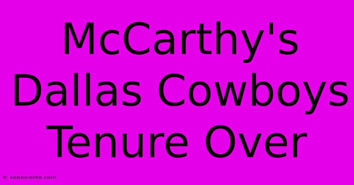 McCarthy's Dallas Cowboys Tenure Over