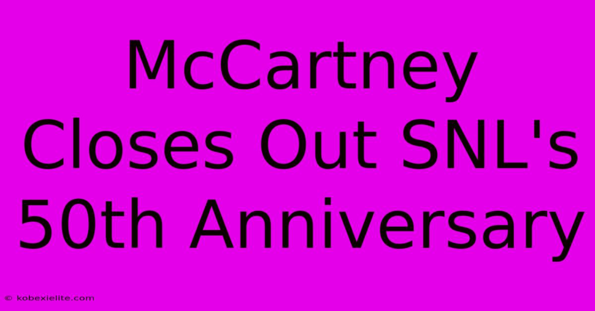 McCartney Closes Out SNL's 50th Anniversary