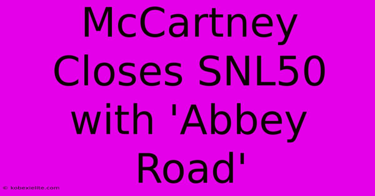 McCartney Closes SNL50 With 'Abbey Road' McCartney Closes SNL50 With 'Abbey Road'