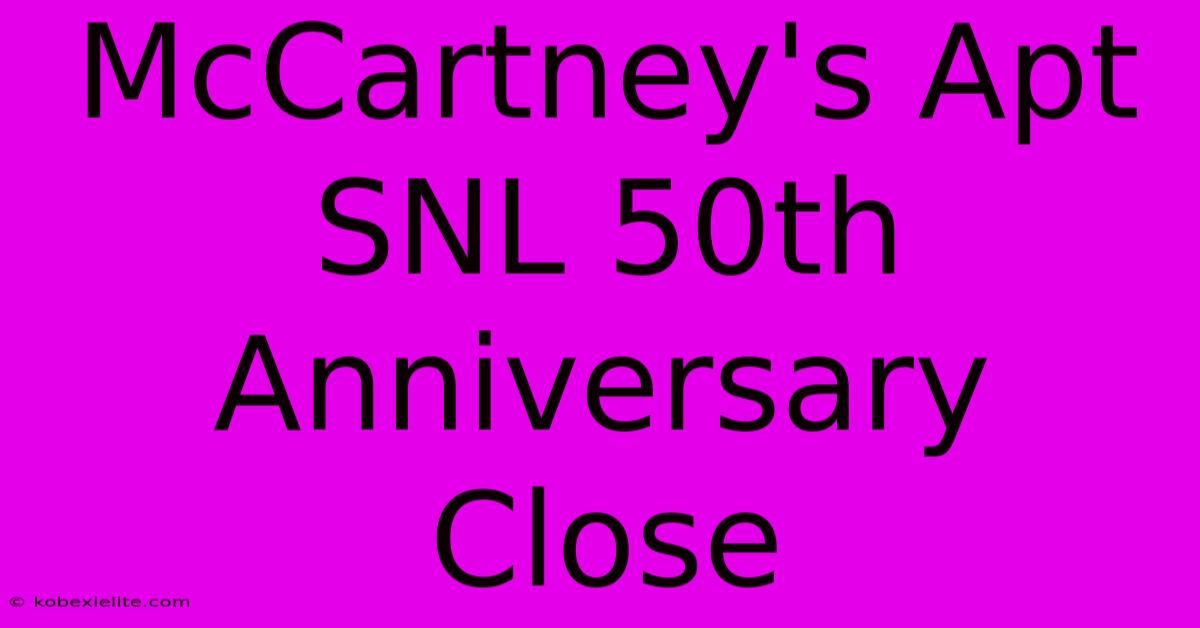 McCartney's Apt SNL 50th Anniversary Close