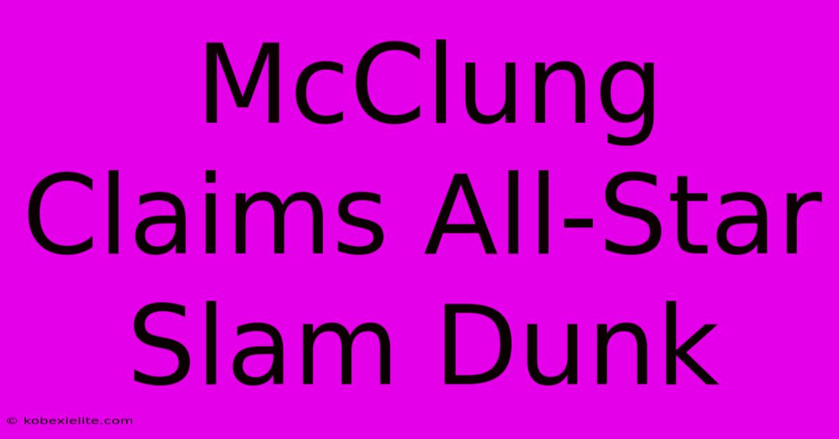 McClung Claims All-Star Slam Dunk