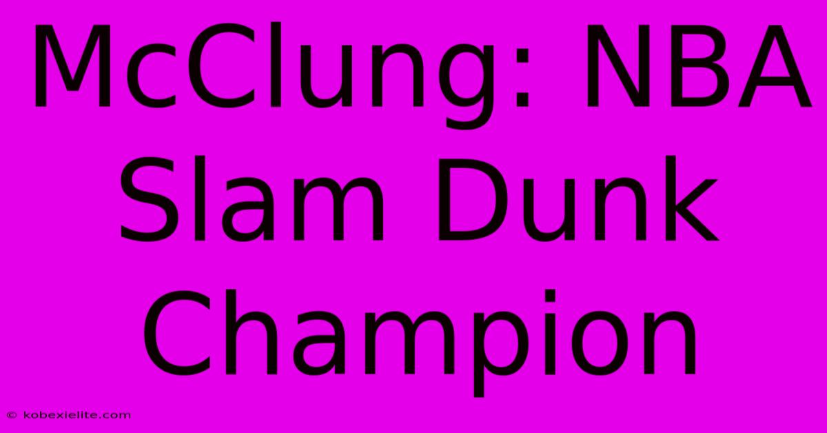 McClung: NBA Slam Dunk Champion 